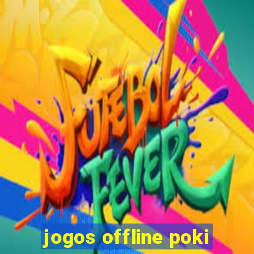 jogos offline poki